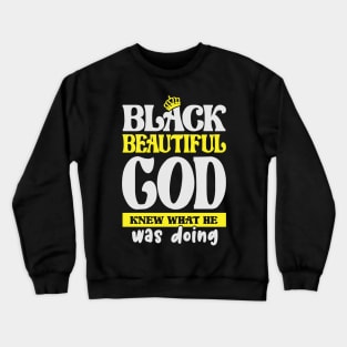 Black and Beautiful, God Knew What He was doing, Black History Month, Black Lives Matter, African American History Crewneck Sweatshirt